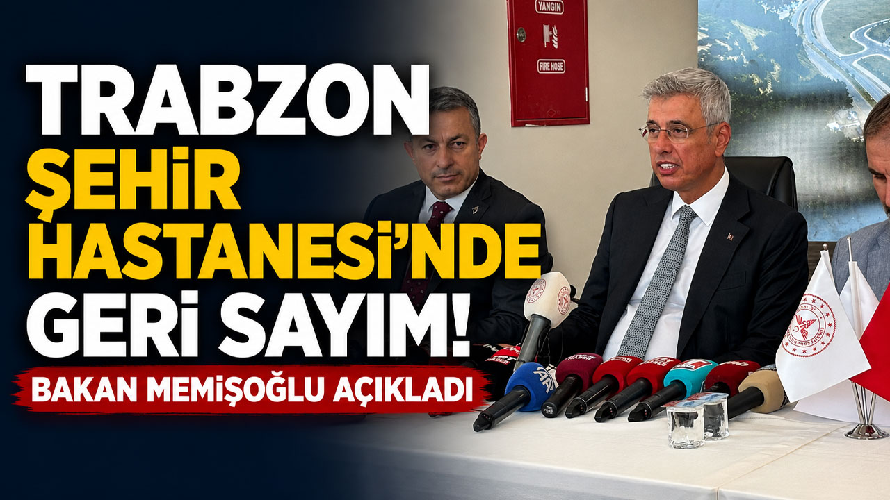 Trabzon Şehir Hastanesi’nde geri sayım! Bakan Memişoğlu açıkladı