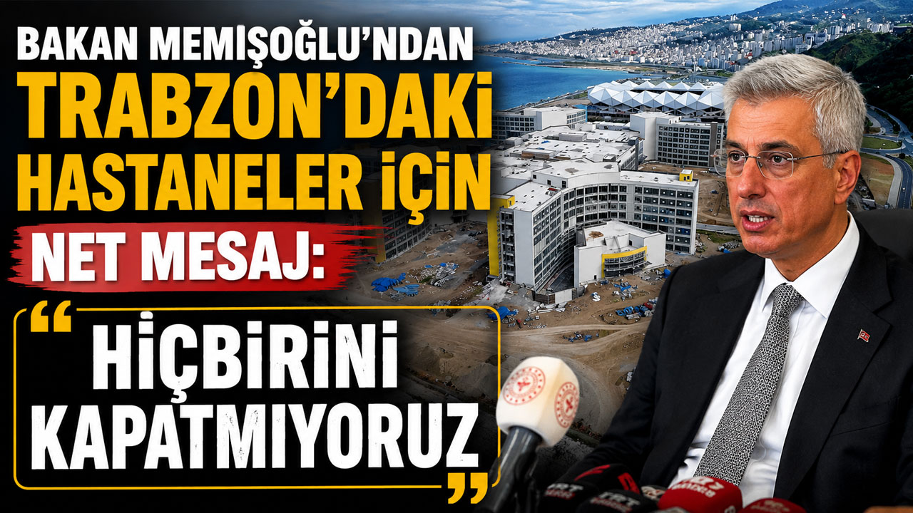 Bakan Memişoğlu'ndan Trabzon'daki hastaneler için net mesaj: "Hiçbirini kapatmıyoruz"