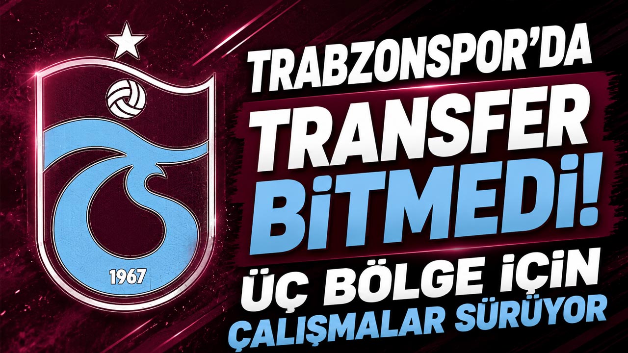 Trabzonspor’da transfer bitmedi! Üç bölge için çalışmalar sürüyor