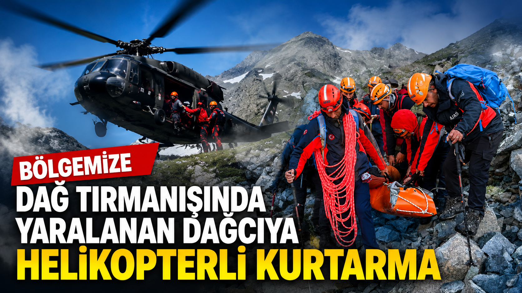 Bölgemize dağ tırmanışında yaralanan dağcıya helikopterli kurtarma