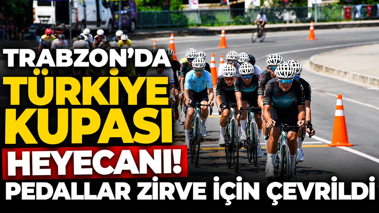 Trabzon'da Türkiye kupası heyecanı! Pedallar zirve için çevrildi