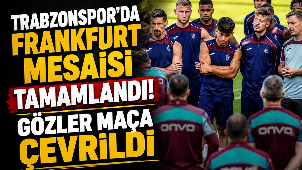 Trabzonspor'da Frankfurt mesaisi tamamlandı! Gözler maça çevrildi