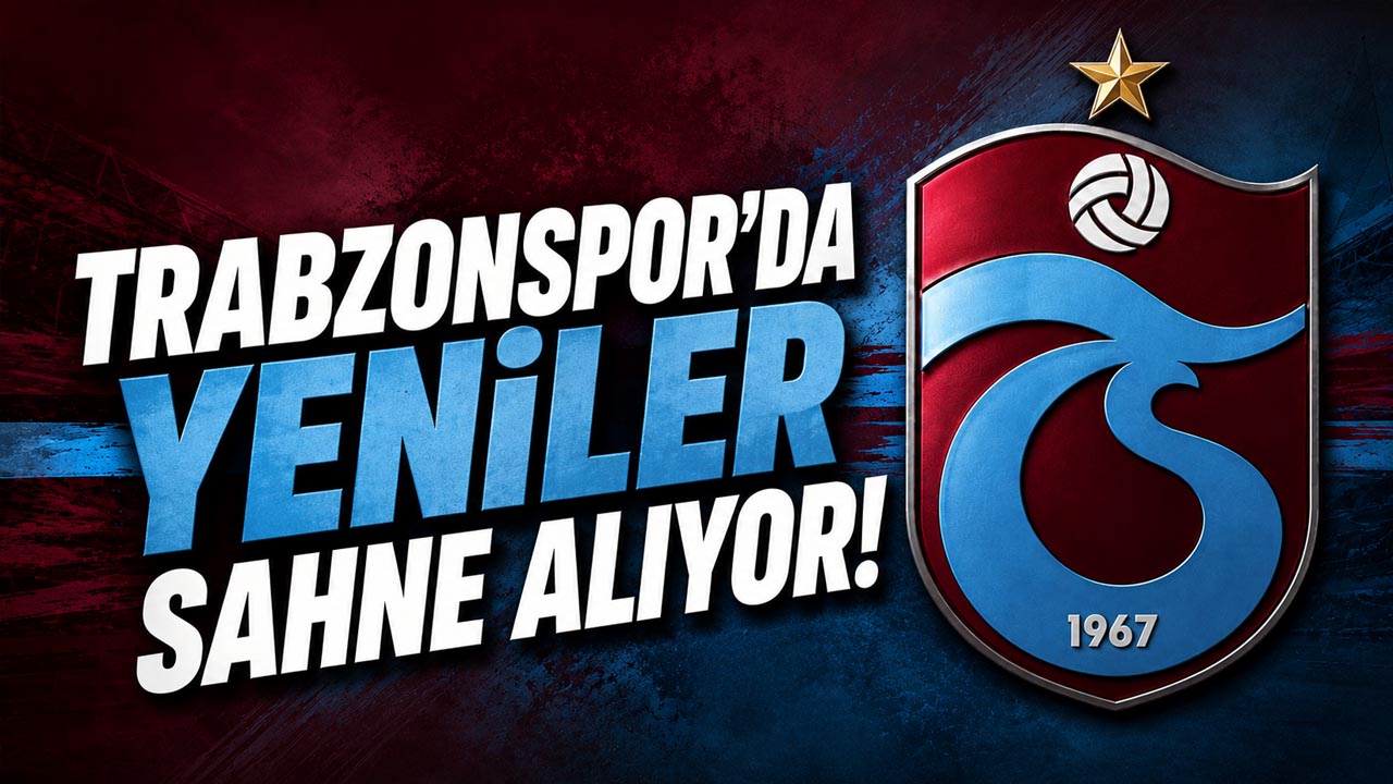 Trabzonspor’da yeniler sahne alıyor!