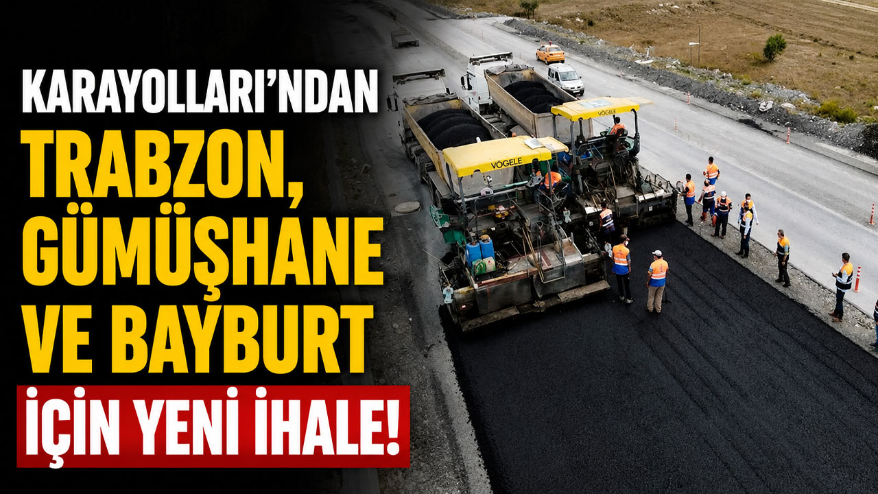 Karayolları'ndan Trabzon, Gümüşhane ve Bayburt için yeni ihale!