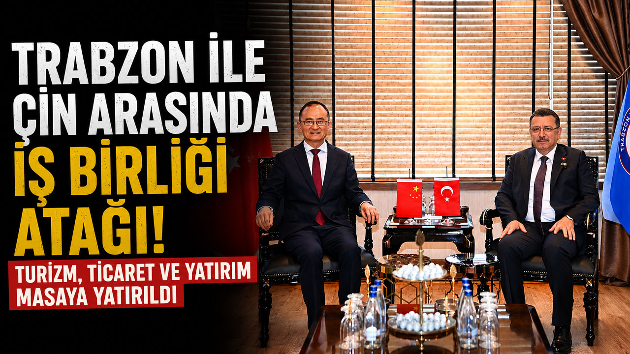 Trabzon ile Çin arasında iş birliği atağı!
