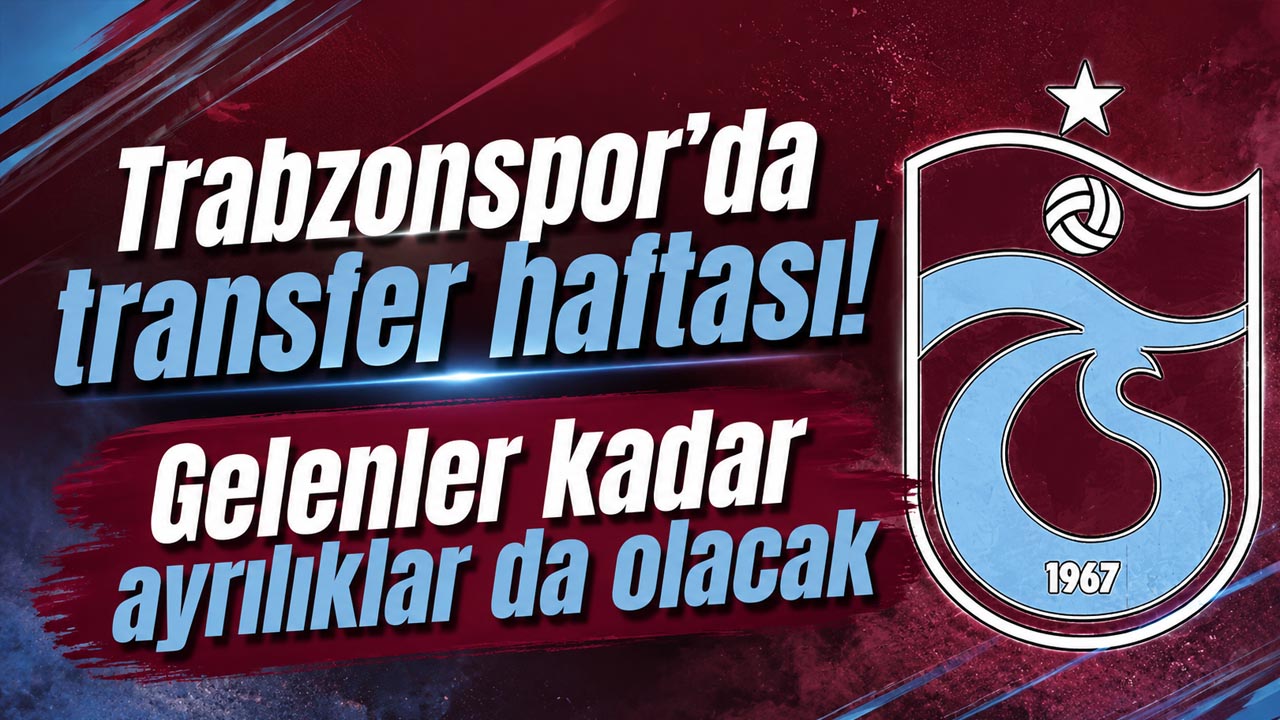 Trabzonspor’da transfer haftası! Gelenler kadar ayrılıklar da olacak