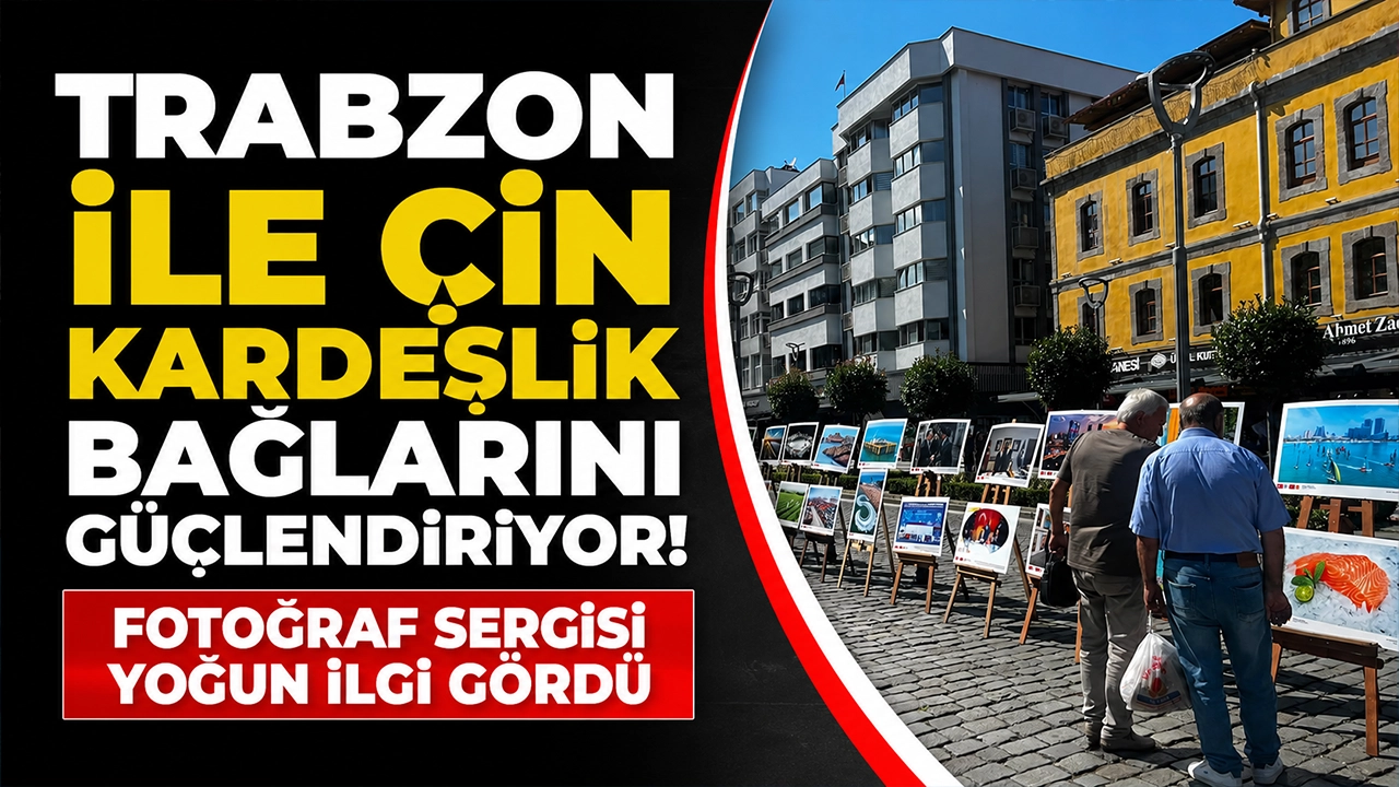 Trabzon ile Çin kardeşlik bağlarını güçlendiriyor! Fotoğraf sergisi yoğun ilgi gördü