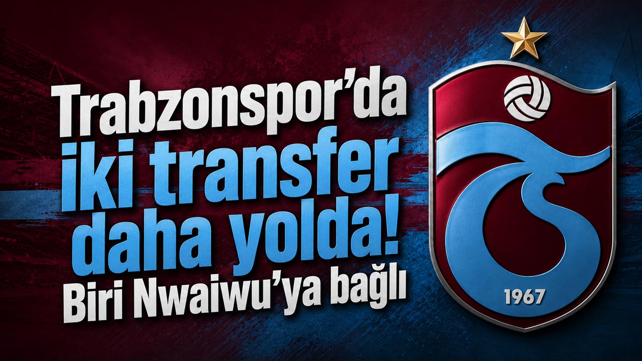 Trabzonspor’da iki transfer daha yolda! Biri Nwaiwu’ya bağlı