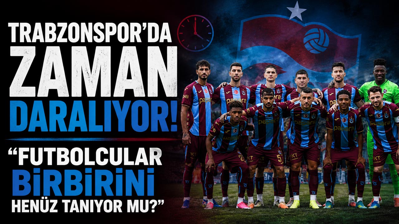 Trabzonspor’da zaman daralıyor! “Futbolcular birbirini henüz tanımıyor”
