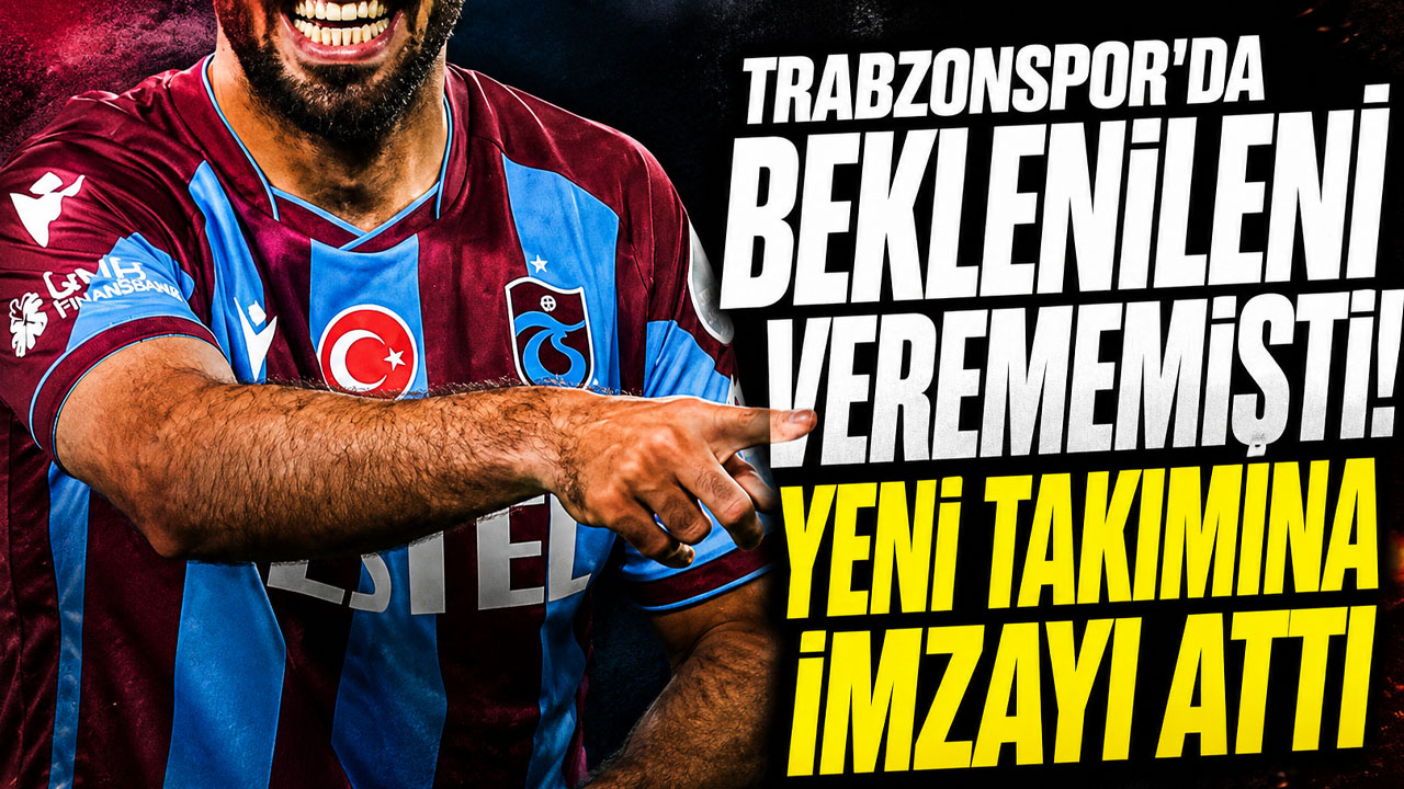 Trabzonspor'da beklenileni verememişti! Yeni takımına imzayı attı
