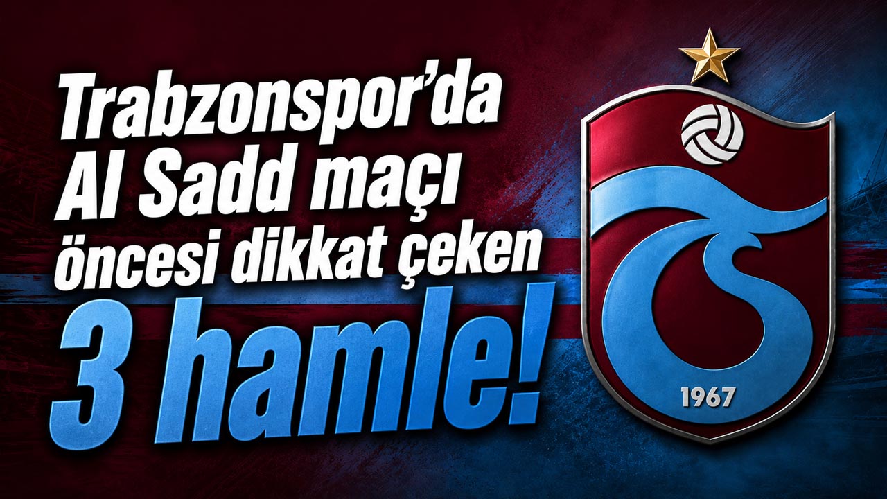 Trabzonspor’da Al Sadd maçı öncesi dikkat çeken 3 hamle!