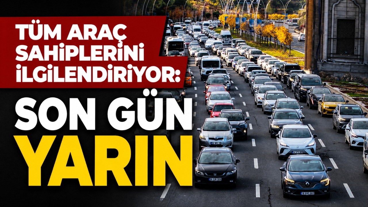 Tüm araç sahiplerini ilgilendiriyor: Son gün yarın