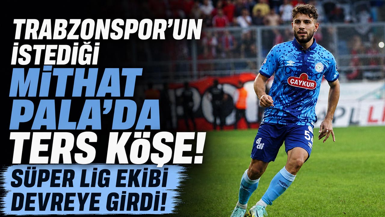 Trabzonspor’un istediği Mithat Pala’da ters köşe!