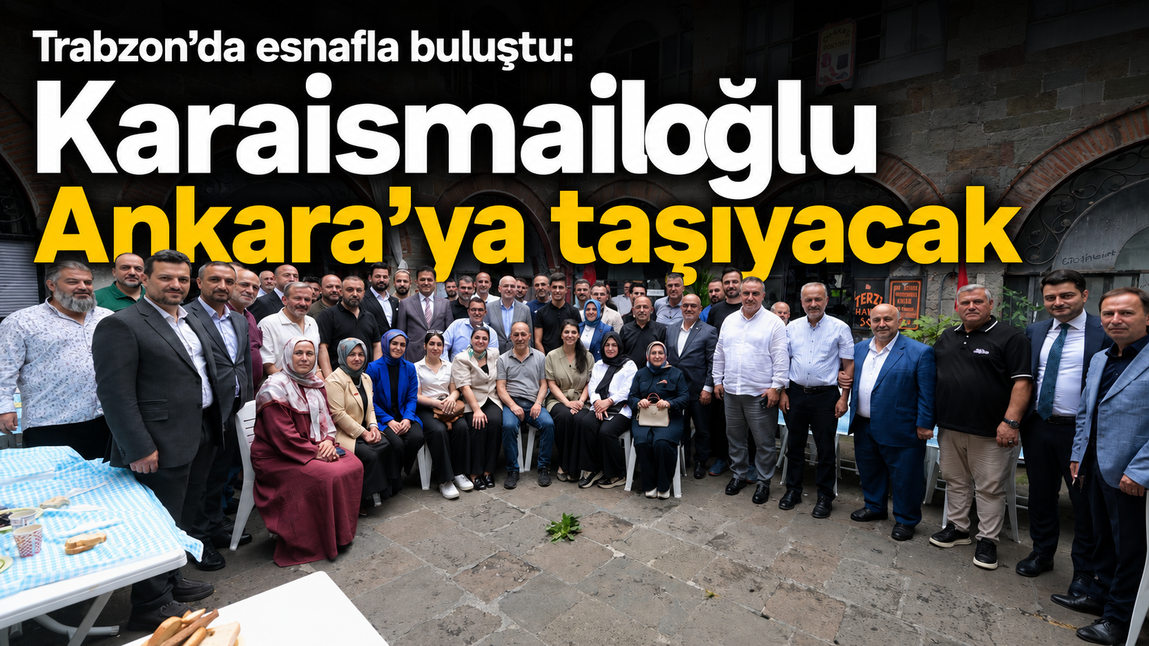 Trabzon’da esnafla buluştu: Karaismailoğlu Ankara’ya taşıyacak