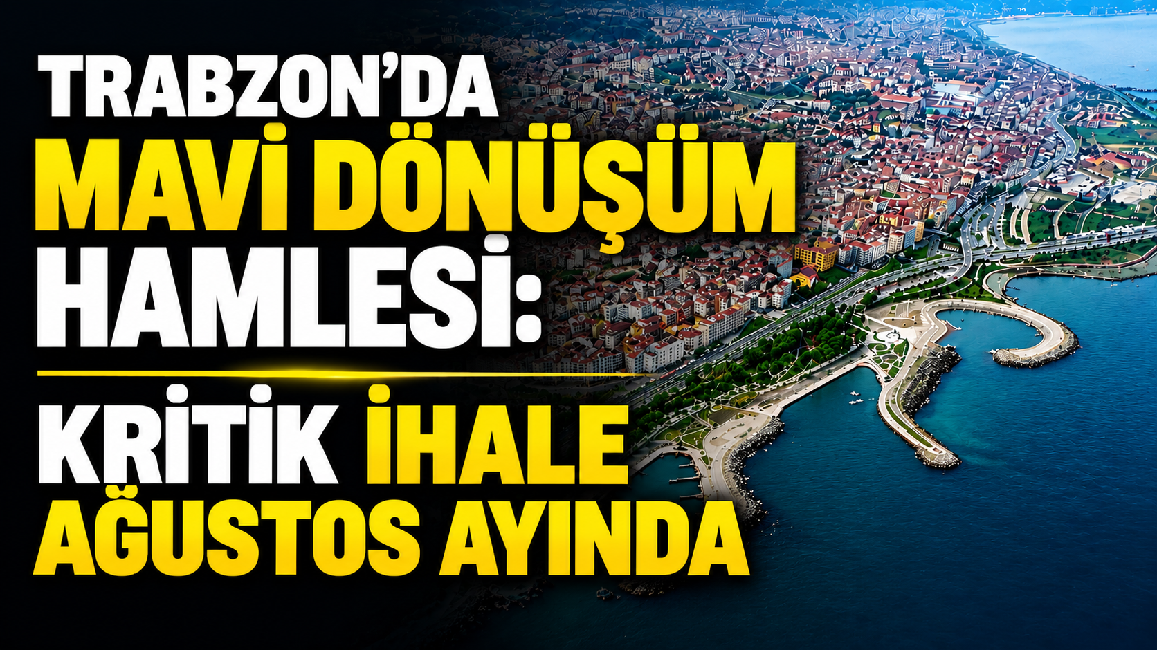Trabzon’da mavi dönüşüm hamlesi: Kritik ihale ağustos ayında