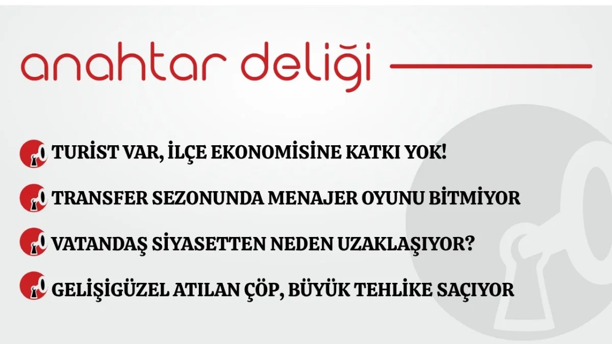 Anahtar Deliği 06.07.2026 TURİST VAR, İLÇE EKONOMİSİNE KATKI YOK!
