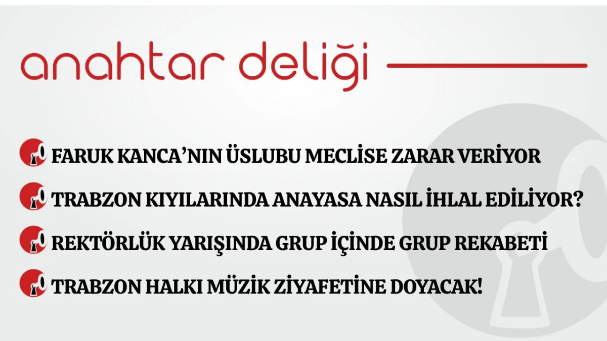 Anahtar Deliği 10.07.2026  Başkan Genç, Faruk Kanca kamburundan kurtulmalı!