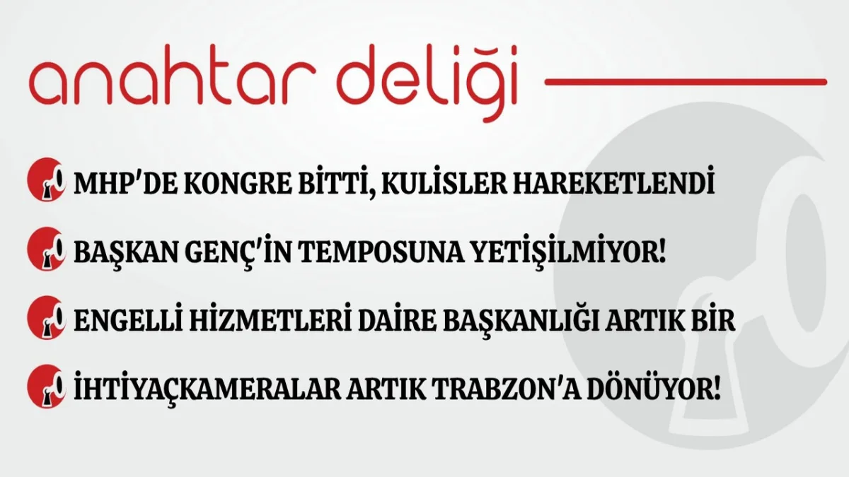Anahtar Deliği 27.07.2026 MHP’den kongre bitti, kulisler hareketlendi