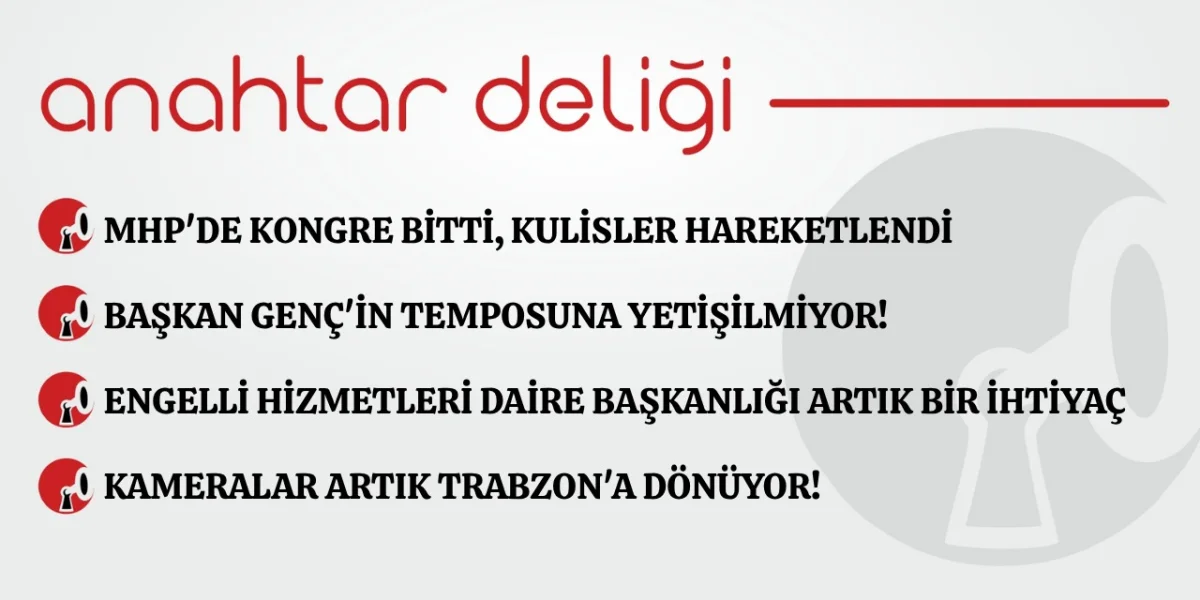 Anahtar Deliği 27.07.2026 MHP’den kongre bitti, kulisler hareketlendi