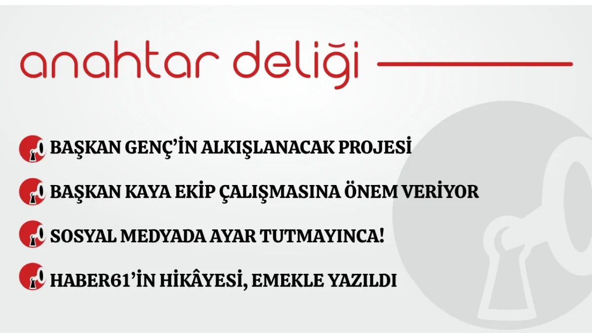 Anahtar Deliği 04.07.2026 Başkan Genç’in alkışlanacak projesi