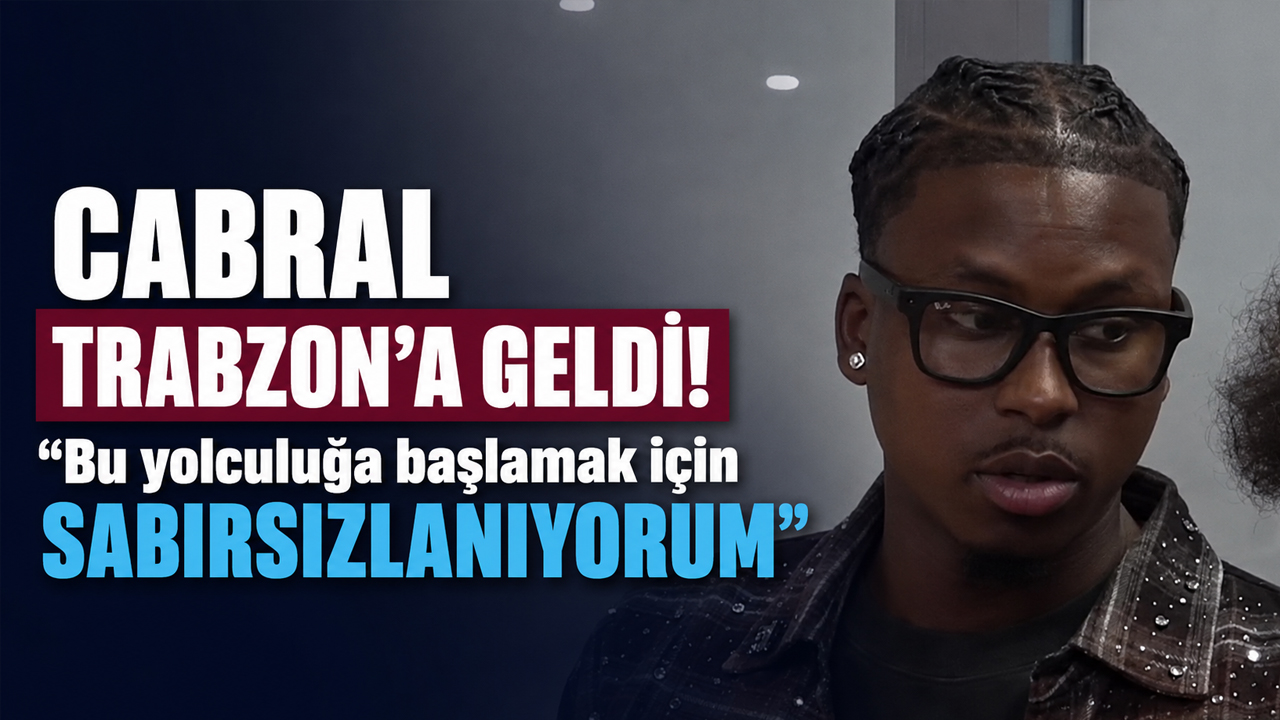 Cabral Trabzon’a geldi! “Bu yolculuğa başlamak için sabırsızlanıyorum”