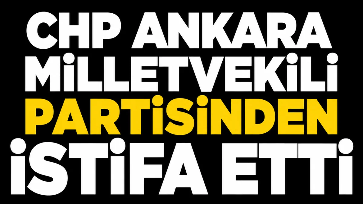 CHP Ankara Milletvekili Adnan Beker partisinden istifa etti