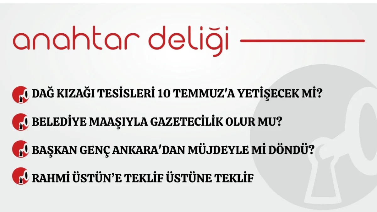 Anahtar Deliği 02.07.2026  Dağ kızağı tesisleri 10 Temmuz'a yetişecek mi?