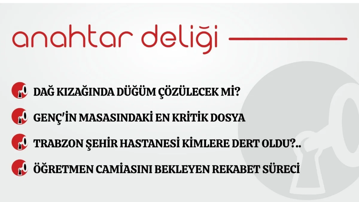 Anahtar Deliği 14.07.2026  Dağ kızağında düğüm çözülecek mi?