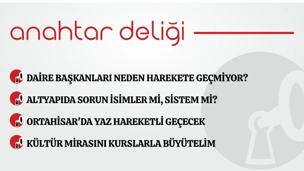 Anahtar Deliği 17.07.2026 Daire başkanları neden harekete geçmiyor?