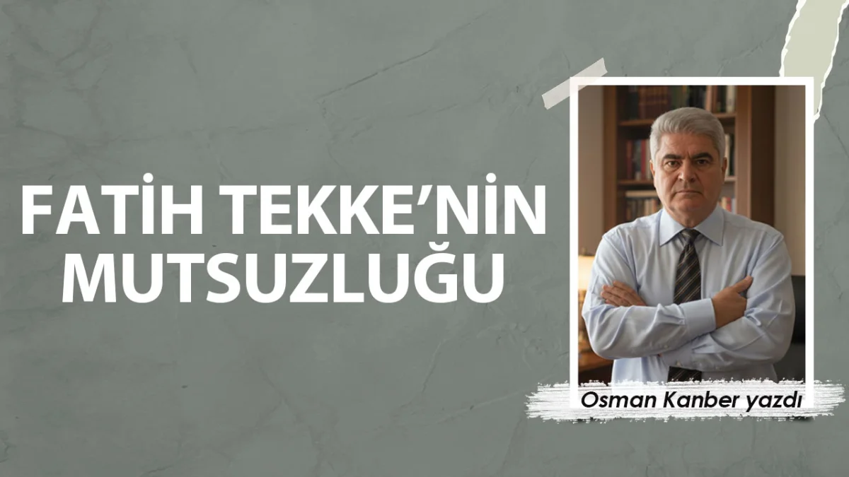 Fatih Tekke'nin Mutsuzluğu