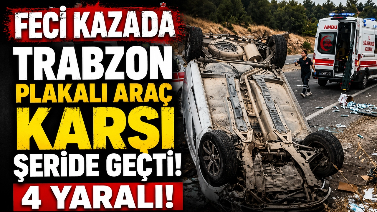 Feci kazada Trabzon plakalı araç karşı şeride geçti! 4 yaralı