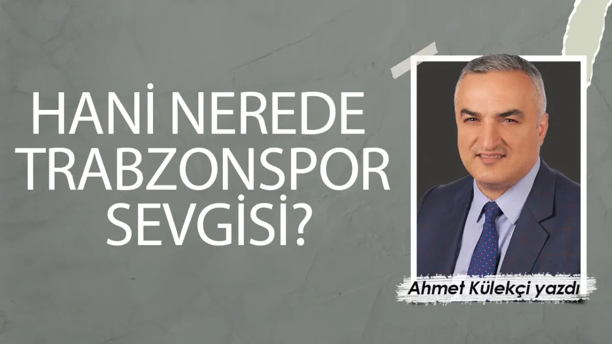 HANİ NEREDE TRABZONSPOR SEVGİSİ?