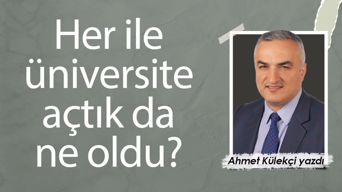 Her ile üniversite açtık da ne oldu?