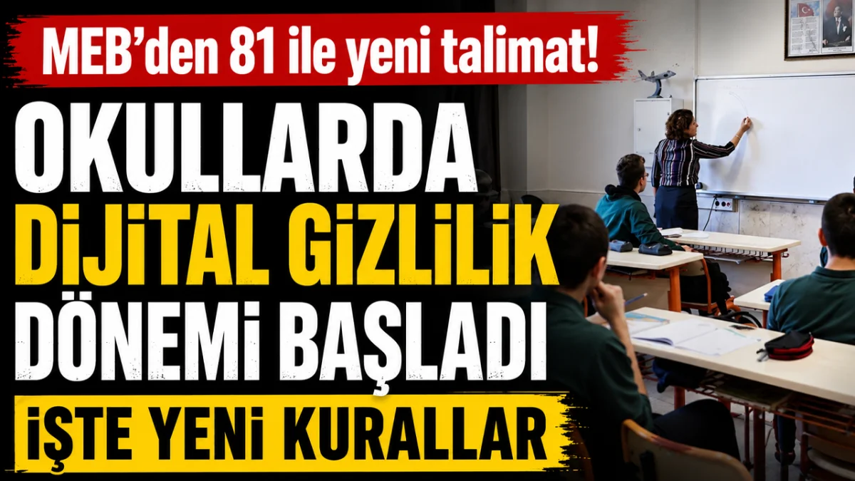 MEB’den 81 ile yeni talimat! Okullarda dijital gizlilik dönemi başladı