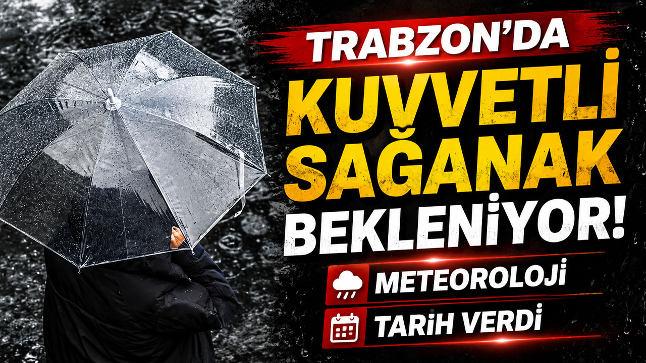 Meteoroloji uyardı! Trabzon'da sağanak etkisini artıracak