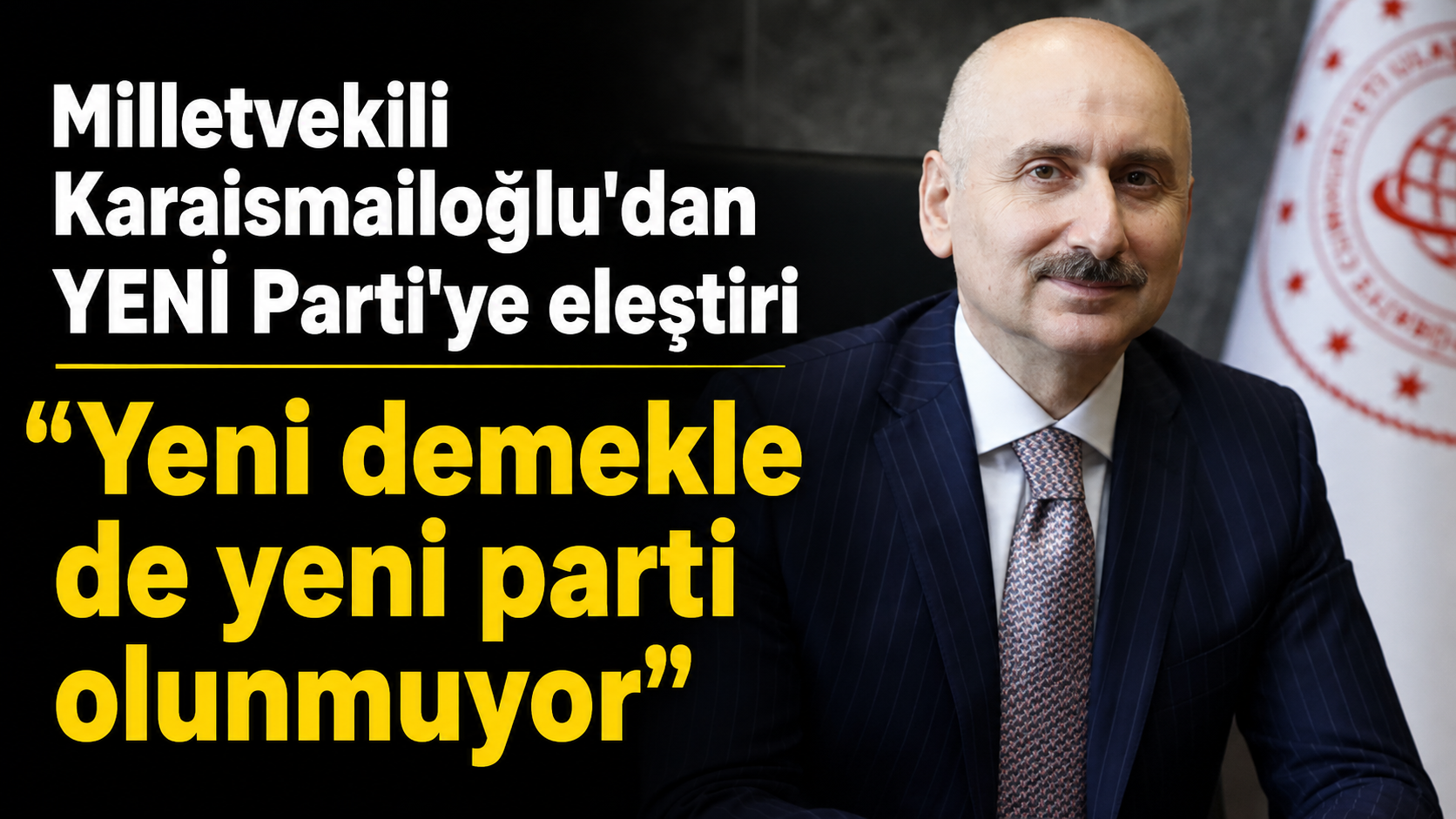 Milletvekili Karaismailoğlu'dan YENİ Parti'ye eleştiri "Yeni demekle de yeni parti olunmuyor"