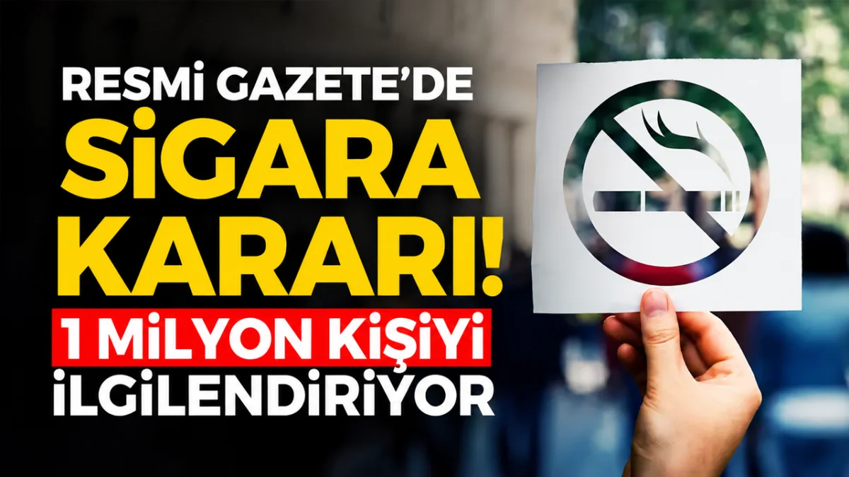Resmi Gazete'de sigara kararı: 1 milyon kişiyi ilgilendiriyor