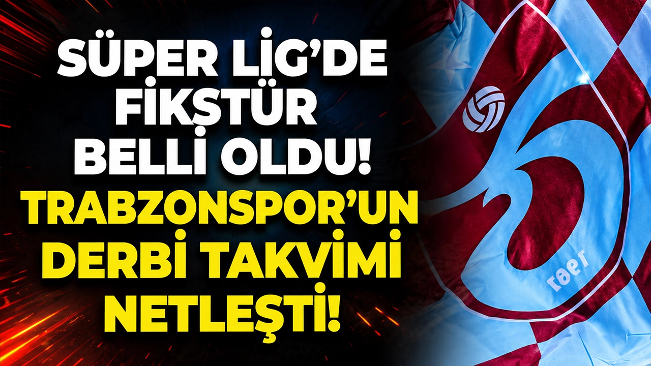 Süper Lig’de derbi haftaları belli oldu! Trabzonspor’un kritik maçları netleşti