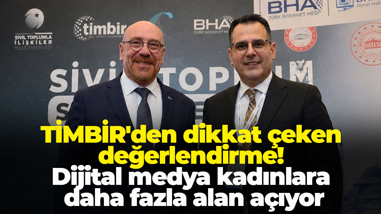 TİMBİR'den dikkat çeken değerlendirme: Dijital medya kadınlara daha fazla alan açıyor