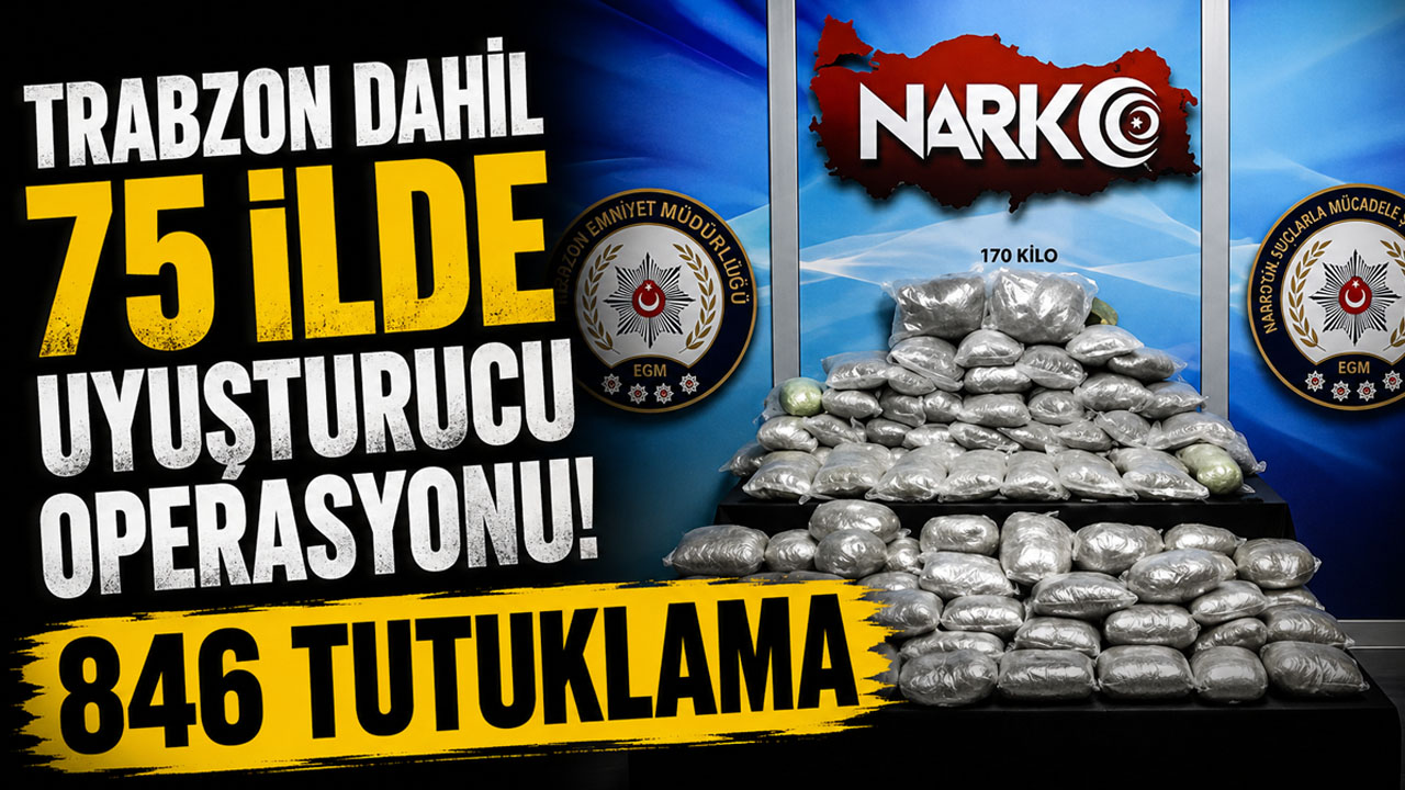 Trabzon dahil 75 ilde uyuşturucu operasyonu: 846 tutuklama