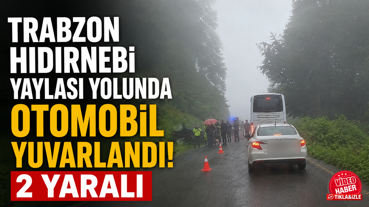 Trabzon Hıdırnebi Yaylası yolunda otomobil yuvarlandı! 2 yaralı