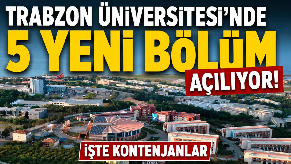 Trabzon Üniversitesi'nde 5 yeni bölüm açılıyor! İşte kontenjanlar