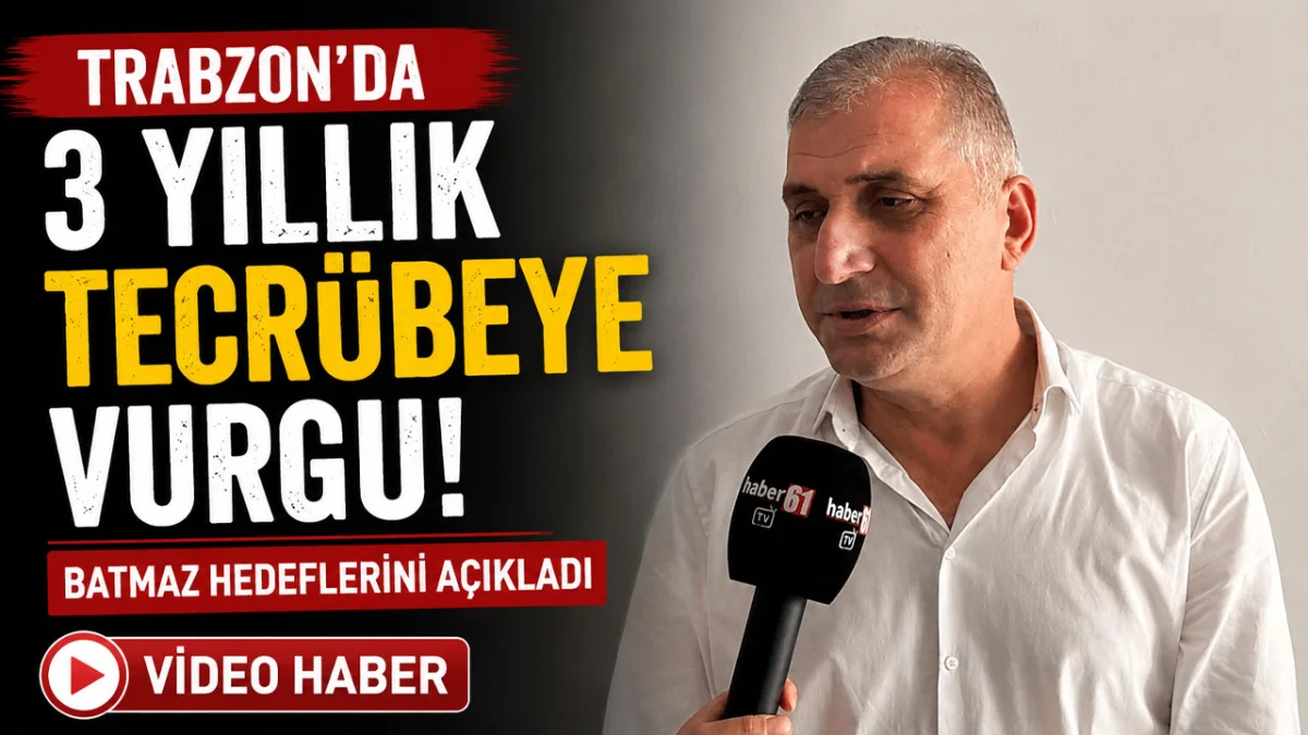 Trabzon'da 3 yıllık tecrübeye vurgu! Batmaz hedeflerini açıkladı