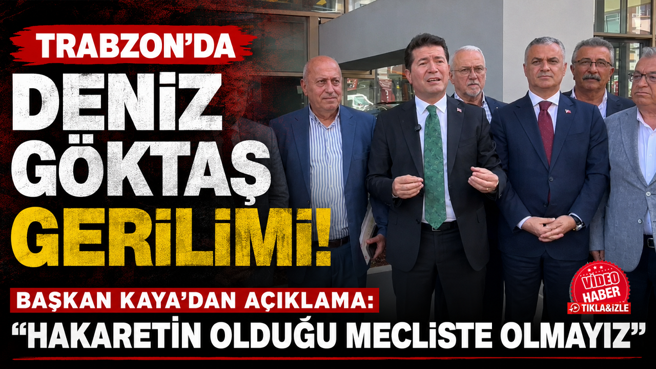 Trabzon’da Deniz Göktaş gerilimi! Başkan Kaya’dan açıklama: “Hakaretin olduğu mecliste olmayız”