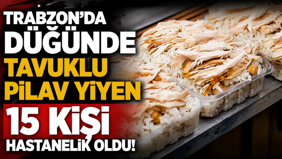 Trabzon'da düğünde tavuklu pilav yiyen 15 kişi hastanelik oldu