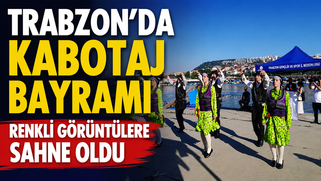 Trabzon'da Kabotaj Bayramı renkli görüntülere sahne oldu