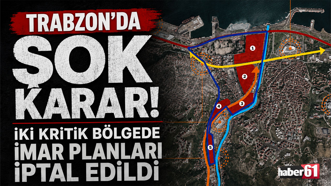 Trabzon’da şok karar! İki kritik bölgede imar planları iptal edildi