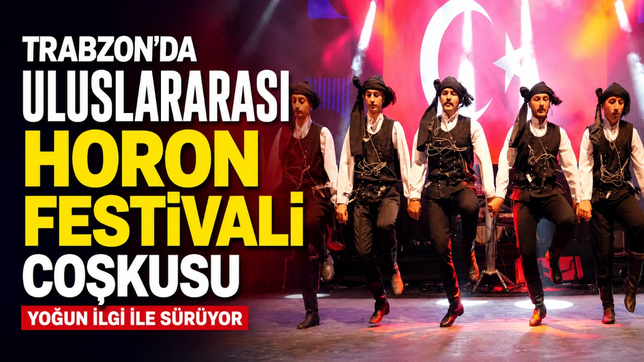 Trabzon'da Uluslararası Horon Festivali coşkusu yoğun ilgi ile sürüyor