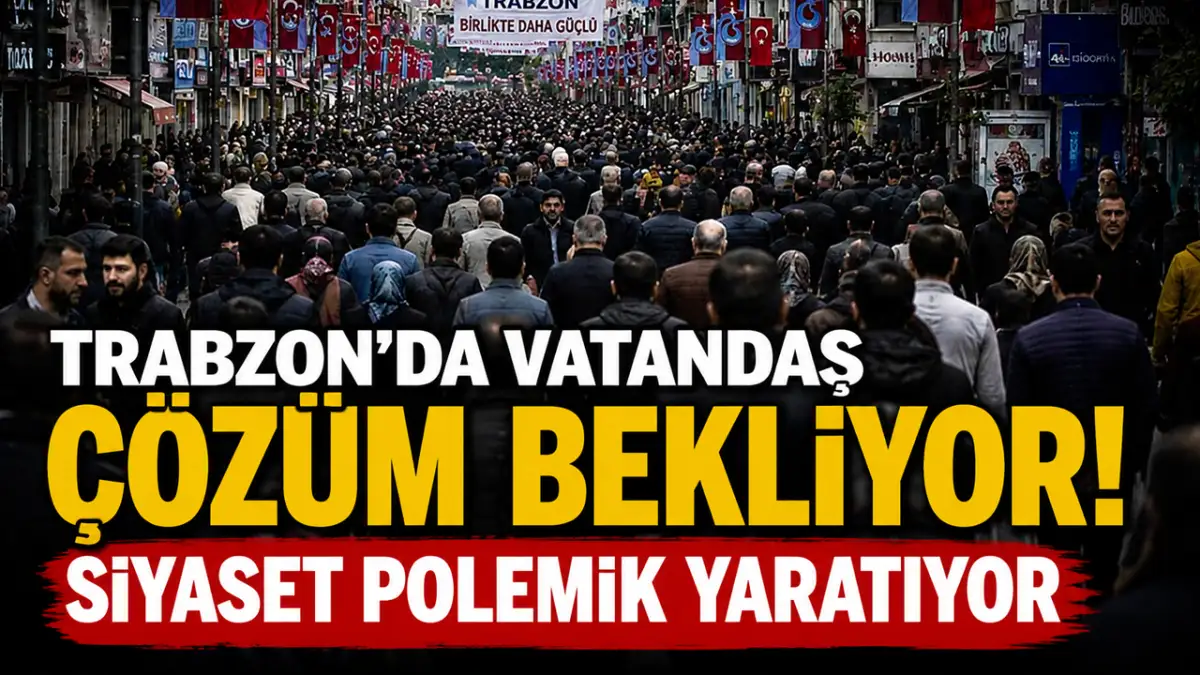 Trabzon'da vatandaş çözüm bekliyor! Siyaset polemik yaratıyor