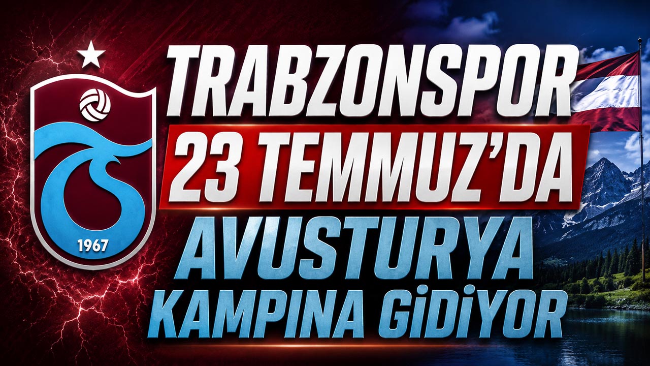 Trabzonspor 23 Temmuz’da Avusturya kampına gidiyor